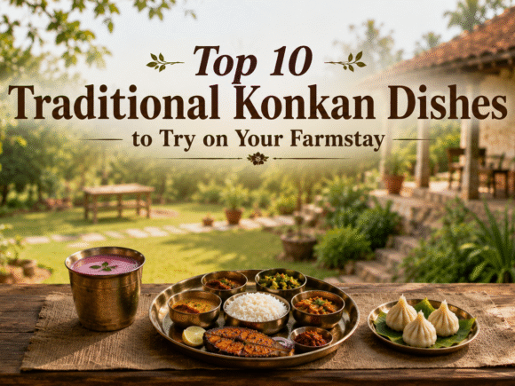 Top 10 Traditional Konkan Dishes to Try on Your Farmstay