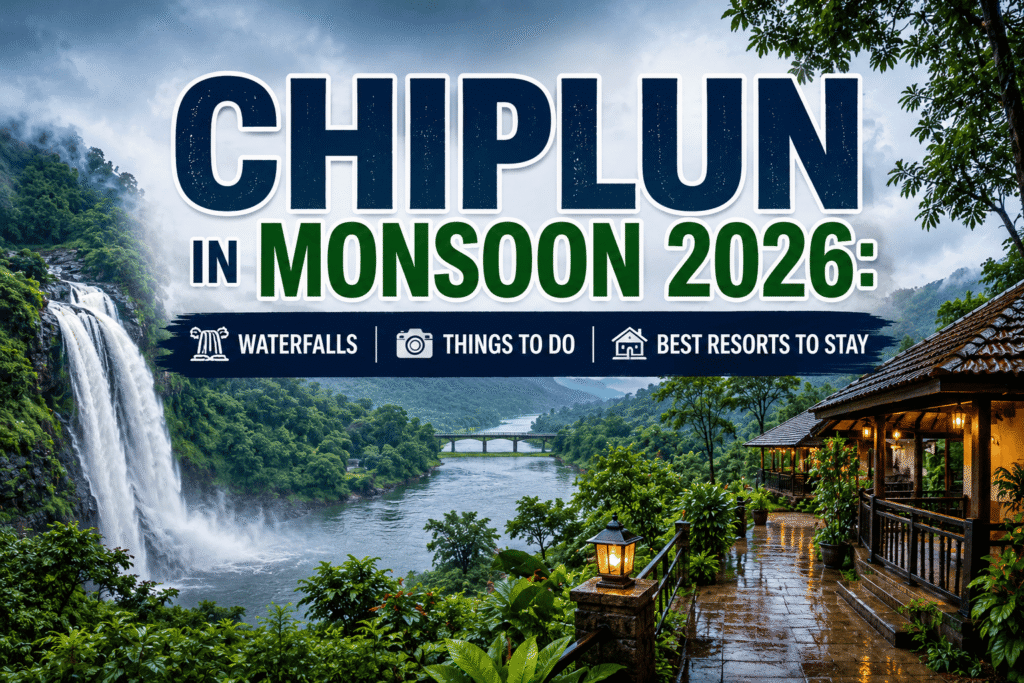 Chiplun in Monsoon 2026: Waterfalls, Things to Do & Best Resorts to Stay