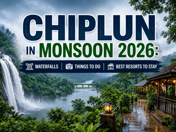 Chiplun in Monsoon 2026: Waterfalls, Things to Do & Best Resorts to Stay