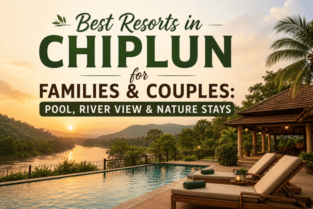 Best Resorts in Chiplun for Families & Couples: Pool, River View & Nature Stays